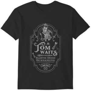 Tom Waits Earth Died Screaming Tshirt